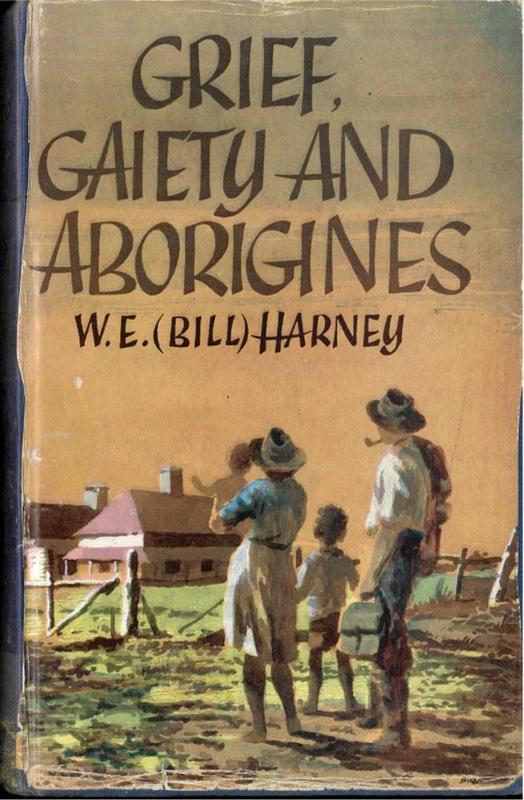 Grief, gaiety and Aborigines / by W. E. (Bill) Harney cover