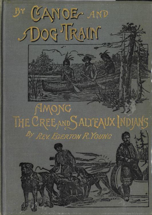 By canoe and dog-train : among the Cree and Salteaux Indians / by Egerton Ryerson Young ; introduction by Mark Guy Pearse cover