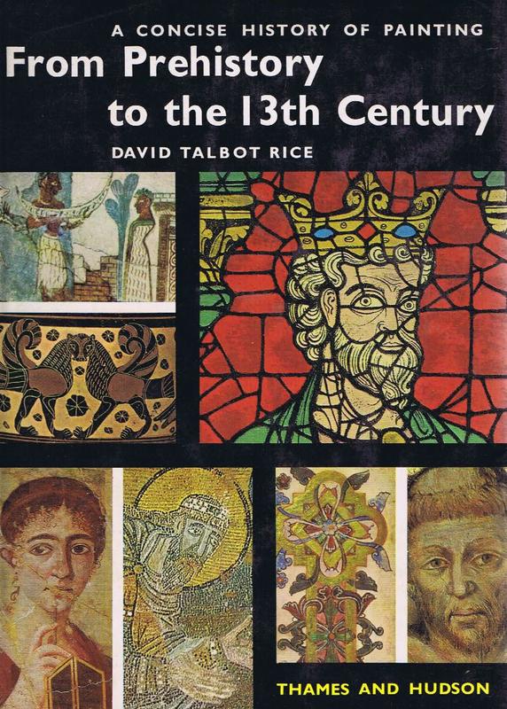 From prehistory to the Thirteenth century : a concise history of painting / David Talbot Rice cover