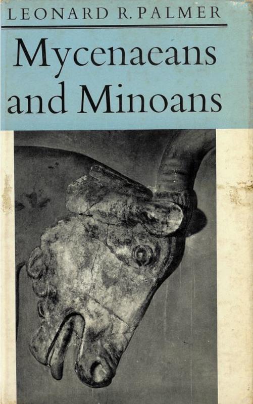 Mycenaeans and Minoans : Aegean prehistory in the light of the Linear B tablets / by Leonard R. Palmer cover