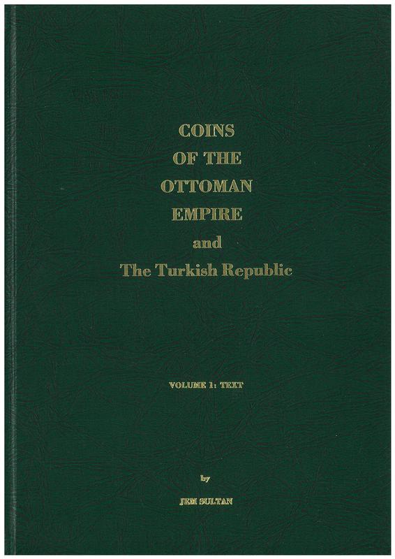 Coins of the Ottoman Empire and the Turkish Republic: a detailed catalogue of the Jem Sultan collection : vol. 1 text cover