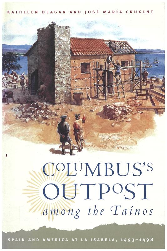 Columbus's outpost among the Tainos : Spain and America at La Isabela, 1493-1498 / Kathleen Deagan and Jose Maria Cruxent cover