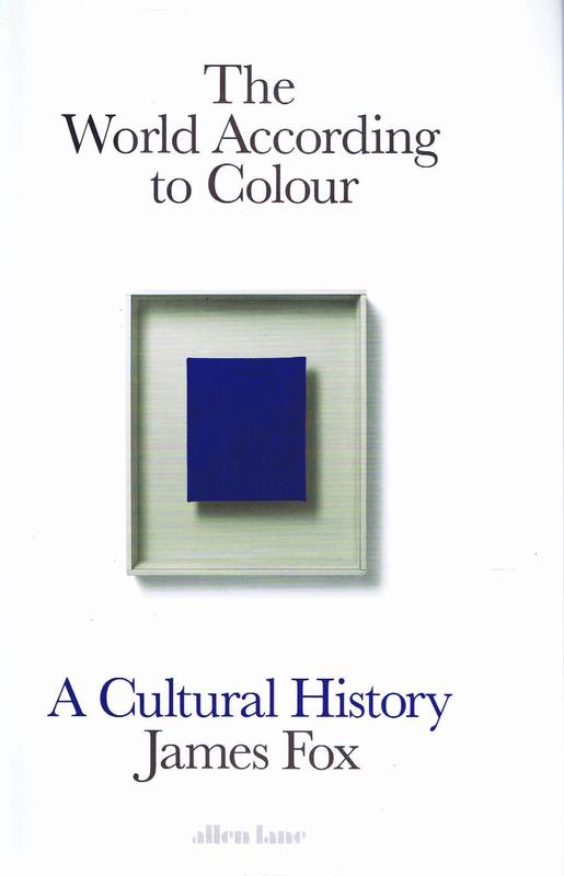 The world according to colour : a cultural history / James Fox cover