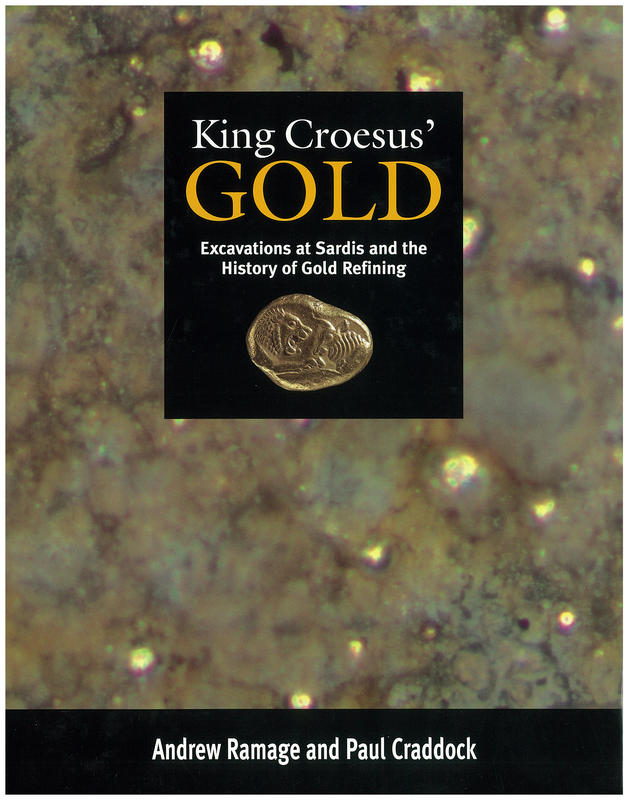 King Croesus' gold : excavations at Sardis and the history of gold refining / Andrew Ramage and Paul Craddock ; with contributions by M.R. Cowell, A.E. Geçkinli, D.R. Hook, M.S. Humphrey, K. Hyne, N.D. Meeks, A.P. Middleton and H. Özbal cover