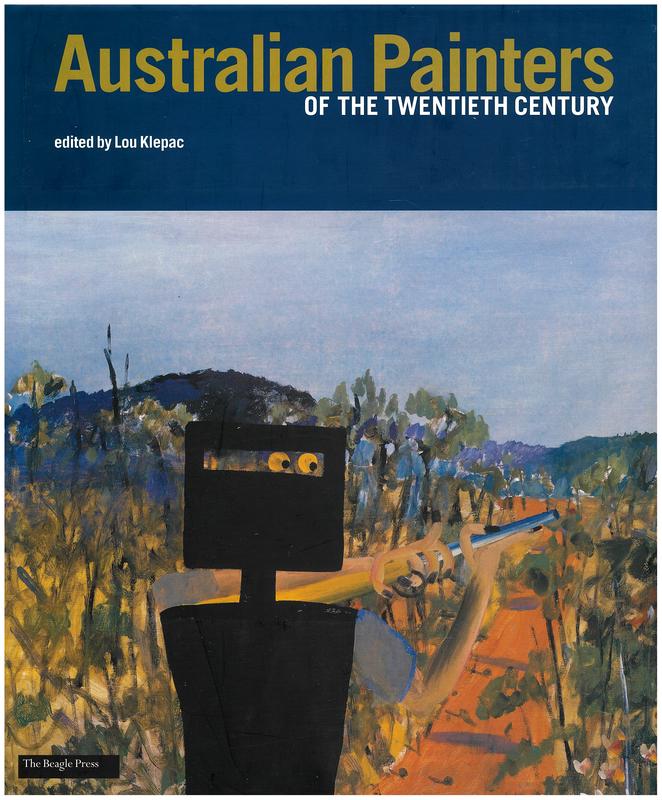 Australian painters of the twentieth century / selected and edited by Lou Klepac ; essays by Barry Pearce [and 7 others] cover