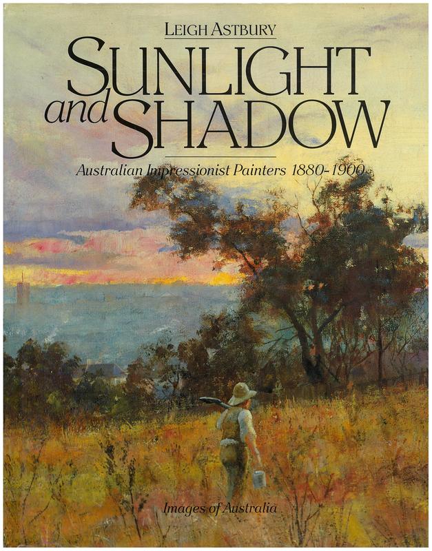 Sunlight and shadow : Australian impressionist painters 1880-1900 / Leigh Astbury ; general editor, Jennifer Phipps cover