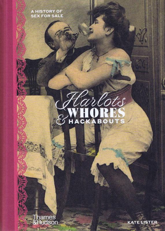 Harlots, whores and hackabouts : a history of sex for sale / Kate Lister cover