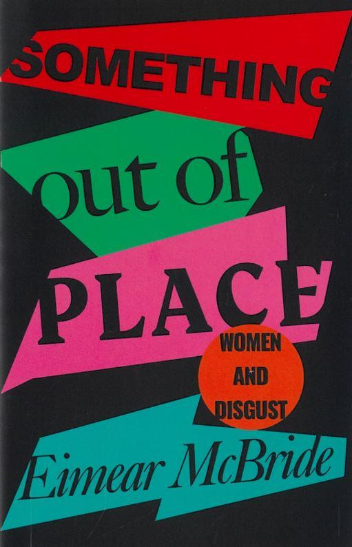 Something out of place : women and disgust / Eimear McBride cover
