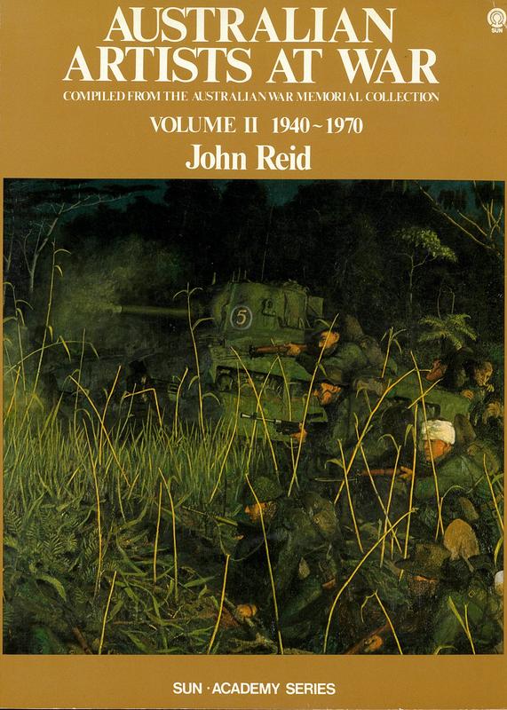 Australian artists at war : volume II [1940-1970] : complied from the Australian War Memorial collection / John Reid ; photography by David Liddle cover
