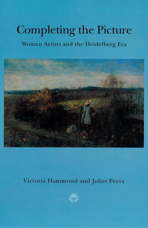 Completing the picture : women artists and the Heidelberg era / Victoria Hammond and Juliet Peers cover