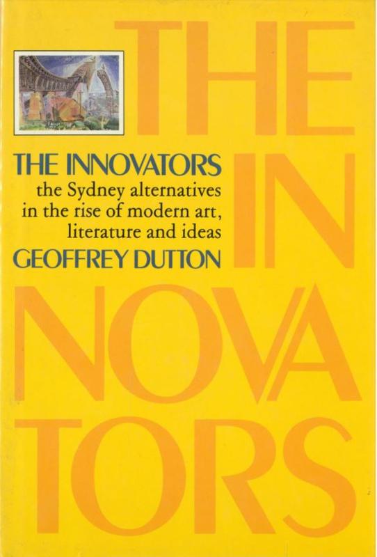 The innovators : the Sydney alternatives in the rise of modern art, literature and ideas / Geoffrey Dutton cover