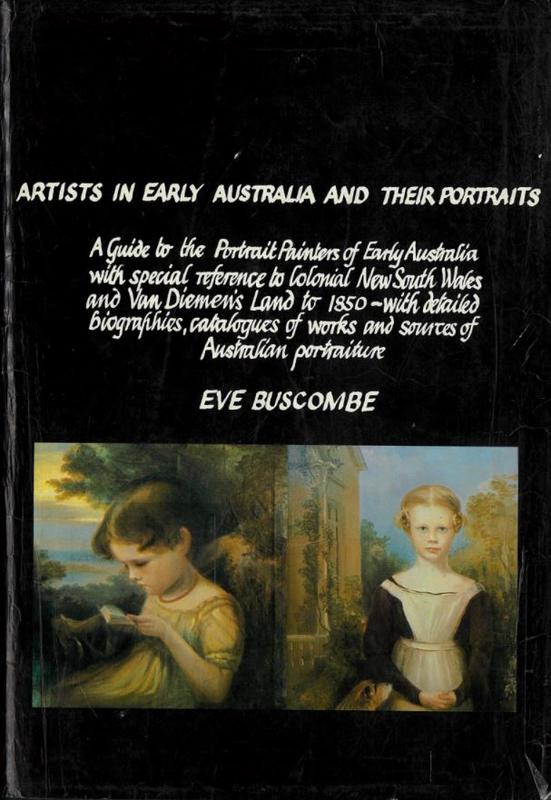 Artists in early Australia and their portraits : a guide to the portrait painters of early Australia with special reference to colonial New South Wales and Van Diemen's Land to 1850 ... / by Eve Buscombe cover