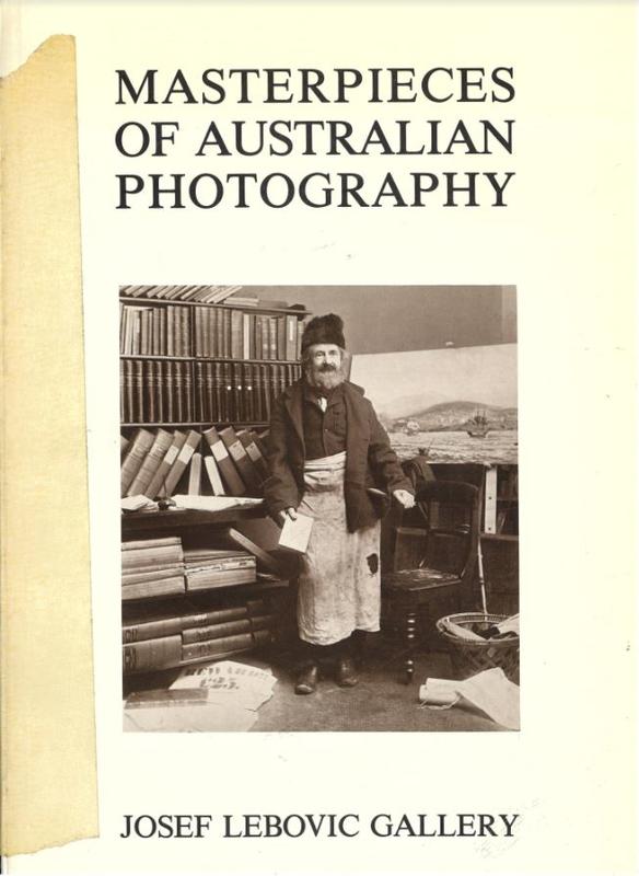 Masterpieces of Australian photography / edited by Josef Lebovic and Joanne Cahill with the assistance of Susette Cooke cover
