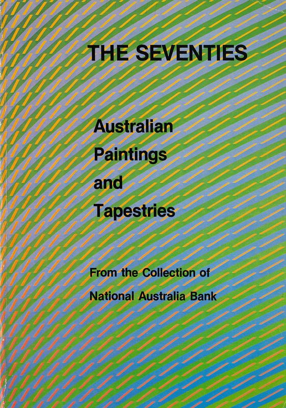 The seventies : Australian paintings and tapestries : from the collection of National Australia Bank / [edited by] Robert Lindsay cover