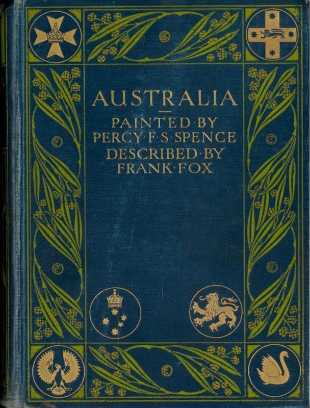 Australia / painted by Percy F. S. Spence ; described by Frank Fox cover