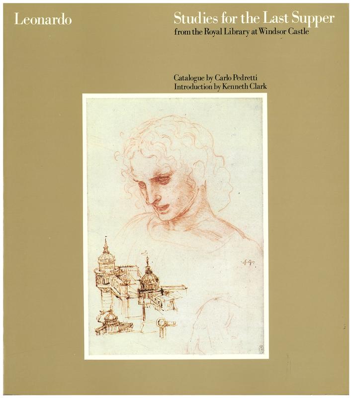 Leonardo : studies for the Last Supper : from the Royal Library at Windsor Castle / catalogue by Carlo Pedretti ; introduction by Kenneth Clark cover
