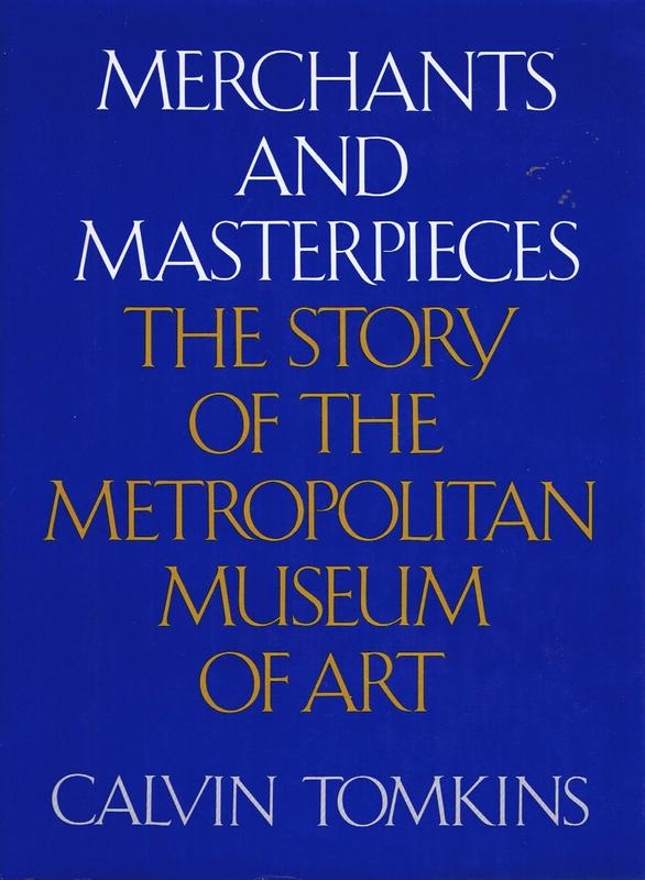 Merchants and masterpieces : the story of the Metropolitan Museum of Art / Calvin Tomkins cover