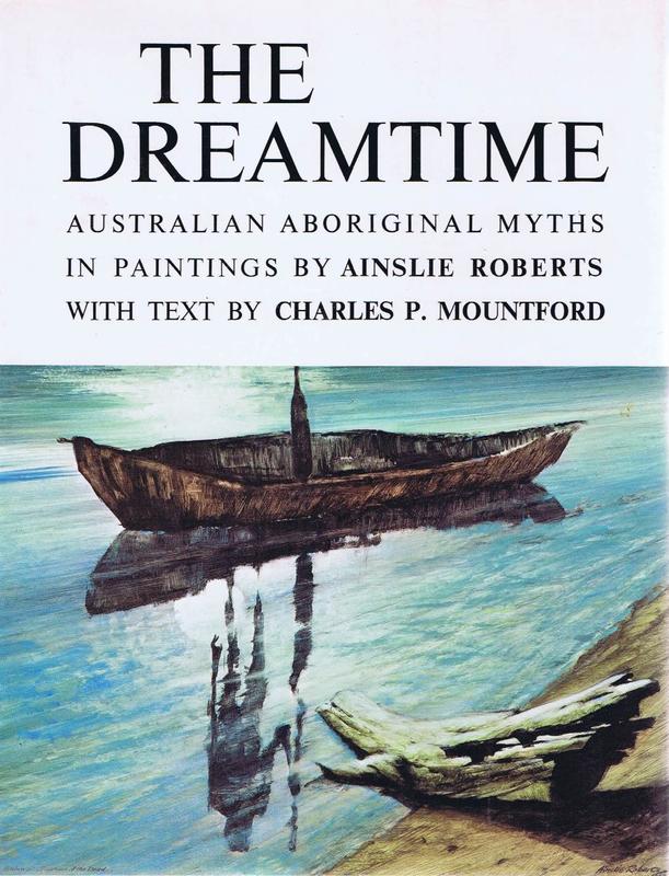 The Dreamtime : Australian Aboriginal myths in paintings / by Ainslie Roberts ; text by Charles P. Mountford cover