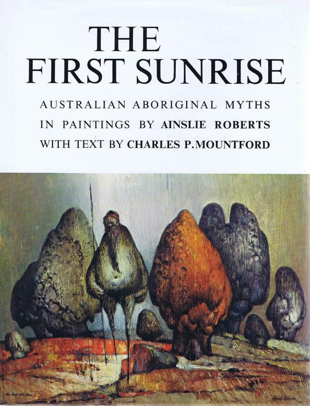 The first sunrise : Australian Aboriginal myths in paintings / by Ainslie Roberts ; text by Charles P. Mountford cover