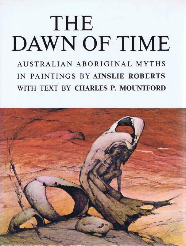 The dawn of time : Australian Aboriginal myths in paintings / by Ainslie Roberts ; text by Charles P. Mountford cover