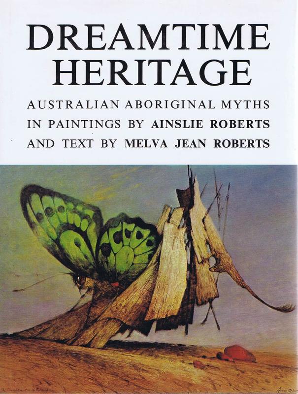Dreamtime heritage : Australian Aboriginal myths in paintings / by Ainslie Roberts ; text by Melva Jean Roberts cover