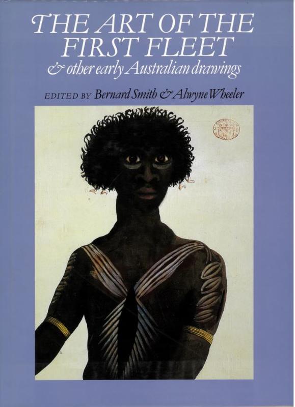 The art of the First Fleet & other early Australian drawings / edited by Bernard Smith & Alwyne Wheeler cover
