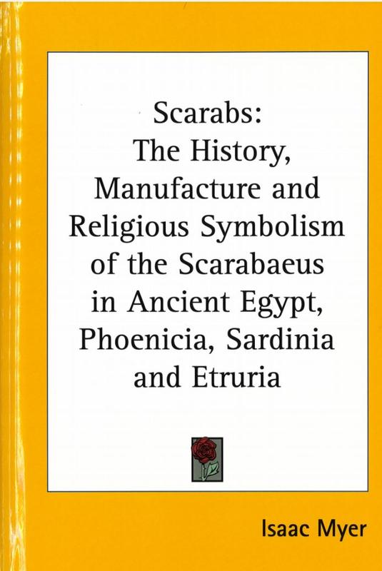 Scarabs : the history, manufacture and religious symbolism of the scarabaeus in ancient Egypt, Phoenicia, Sardinia, Etruria, etc : also remarks on the learning, philosophy, arts, ethics, psychology, ideas as to the immortality of the soul, etc, of the anc cover