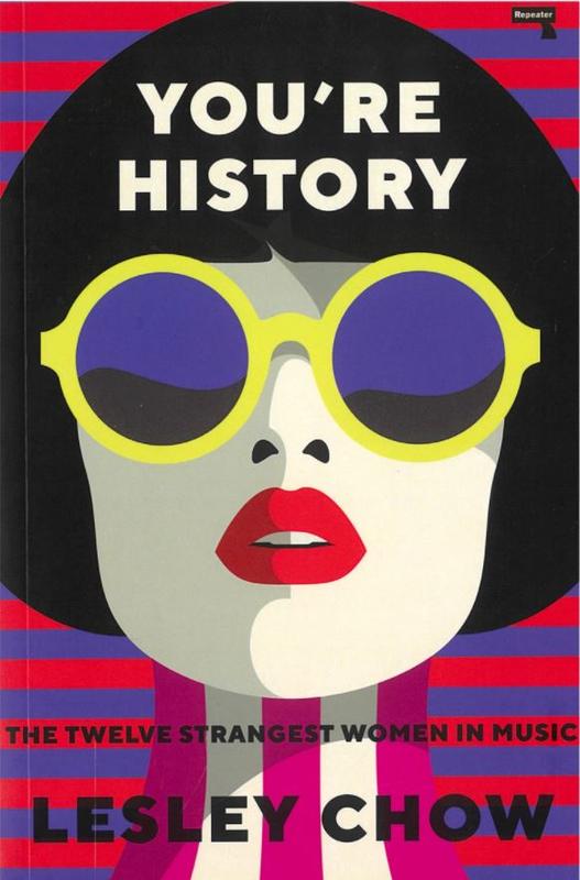 You're history : the twelve strangest women in music / Lesley Chow cover