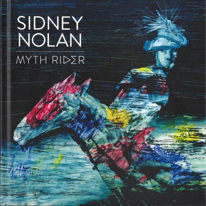 Sidney Nolan : myth rider / curated by Anthony Fitzpatrick cover