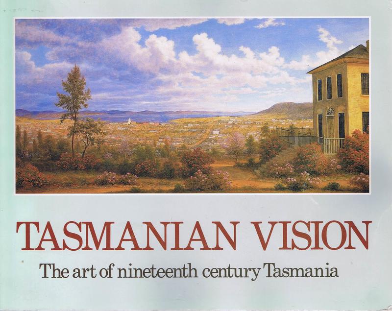 Tasmanian vision : the art of nineteenth century Tasmania : paintings, drawings and sculpture from European exploration and settlement to 1900 / Hendrik and Julianna Kolenberg cover