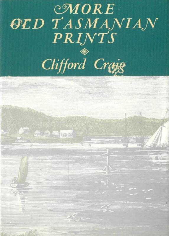 More old Tasmanian prints : a companion volume to the Engravers of Van Diemen's Land, and, Old Tasmanian prints / Clifford Craig cover