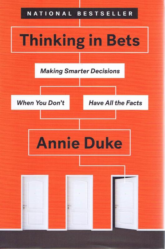 Thinking in bets : making smarter decisions when you don't have all the facts / Annie Duke cover