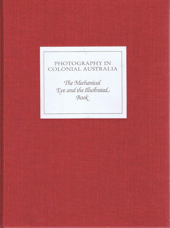 Photography in colonial Australia : the mechanical eye and the illustrated book / Robert Holden cover