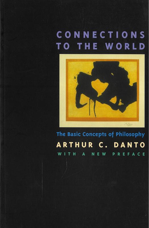 Connections to the world : the basic concepts of philosophy / Arthur C. Danto cover