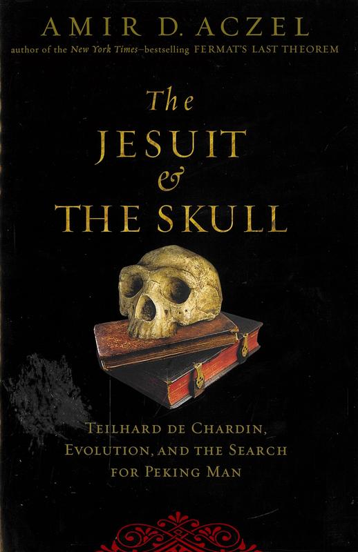 The Jesuit and the skull : Teilhard de Chardin, evolution, and the search for Peking Man / Amir D. Aczel cover