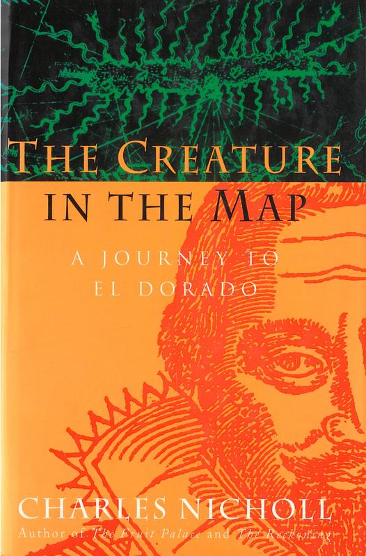 The creature in the map : a journey to El Dorado / Charles Nicholl cover