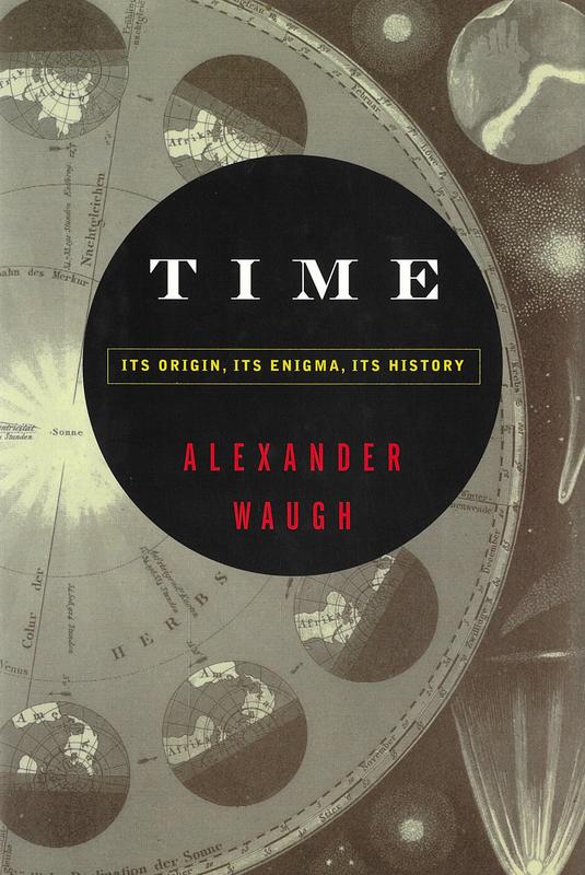 Time : its origin, its enigma, its history / Alexander Waugh cover