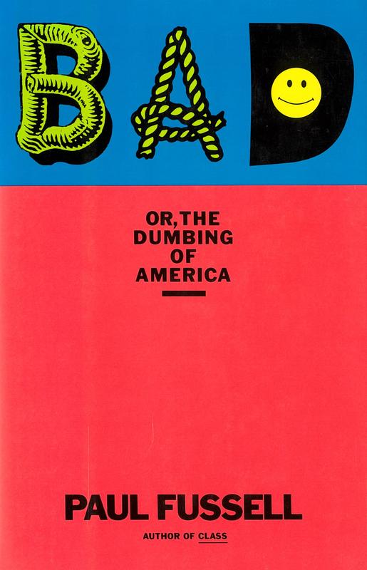 Bad or, the dumbing of America / Paul Fussell cover