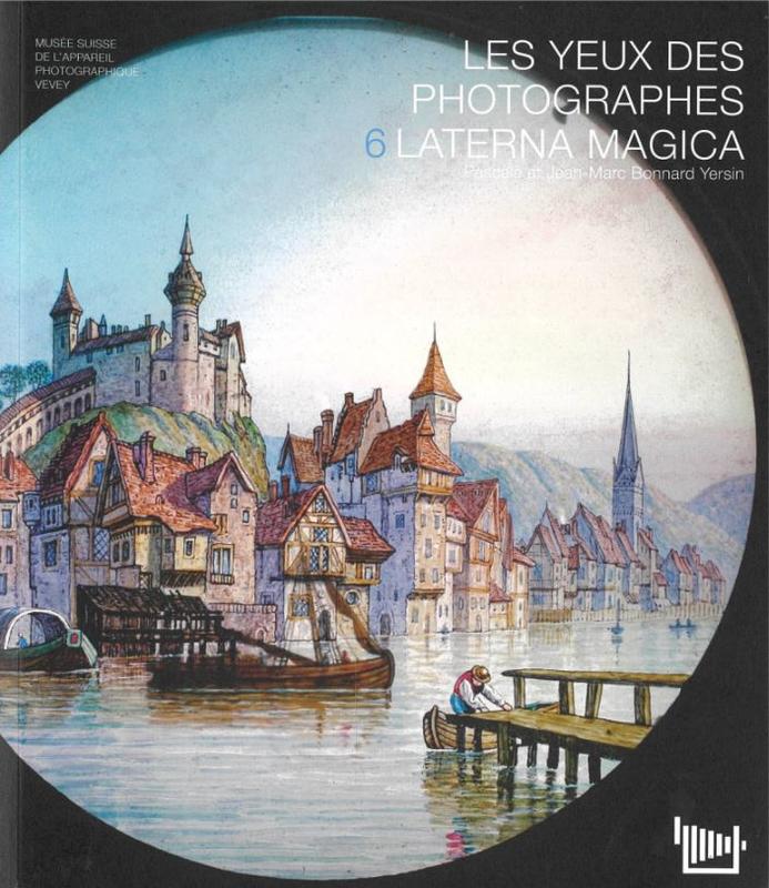 Laterna magica : les yeux des photographes / Pascale et Jean-Marc Bonnard Yersin cover