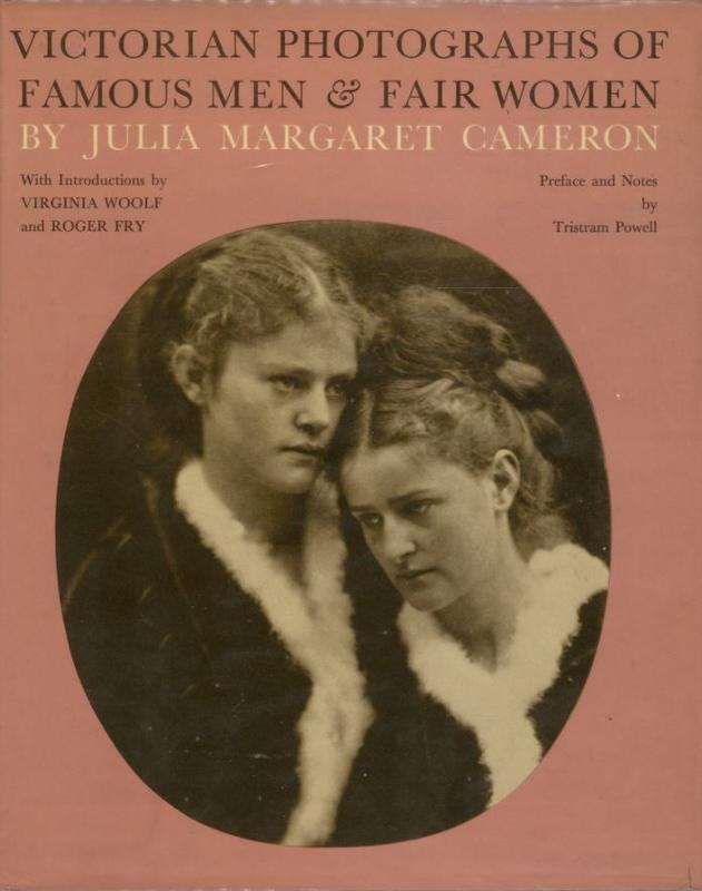 Victorian photographs of famous men & fair women / by Julia Margaret Cameron ; introductions by Virginia Woolf & Roger Fry ; edited by Tristram Powell cover