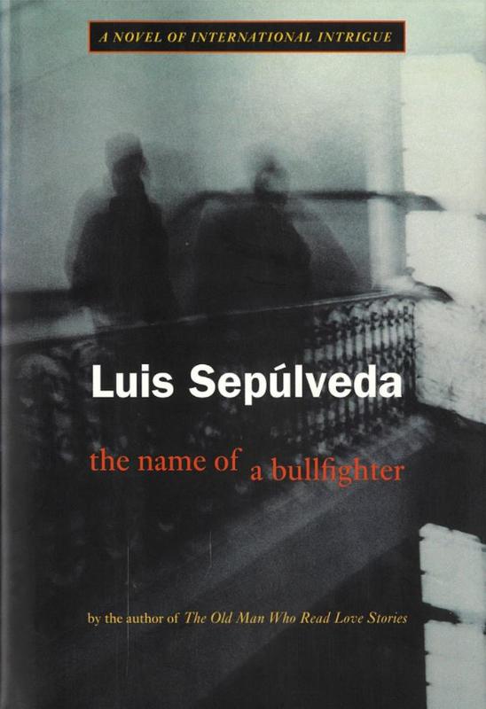 The name of a bullfighter / Luis Sepúlveda ; translated by Suzanne Ruta cover