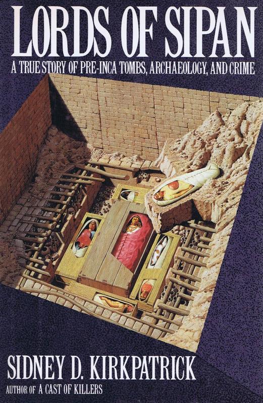 Lords of Sipan : a tale of pre-Inca tombs, archaeology, and crime / Sidney D. Kirkpatrick cover
