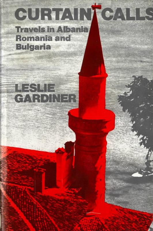 Curtain calls : travels in Albania, Romania and Bulgaria / Leslie Gardiner cover