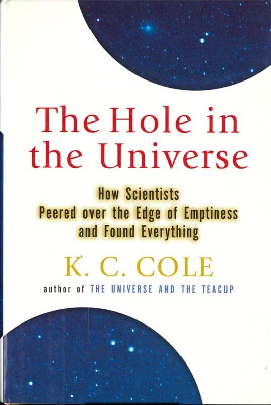 The hole in the universe : how scientists peered over the edge of emptiness and found everything / K. C. Cole cover