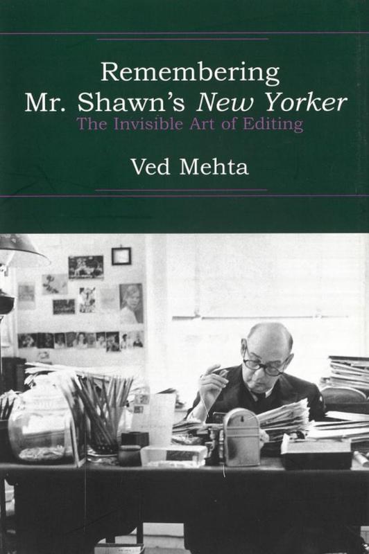 Remembering Mr. Shawn's New Yorker : the invisible art of editing / Ved Mehta cover