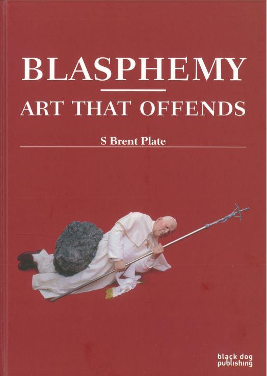Blasphemy : art that offends / S. Brent Plate cover