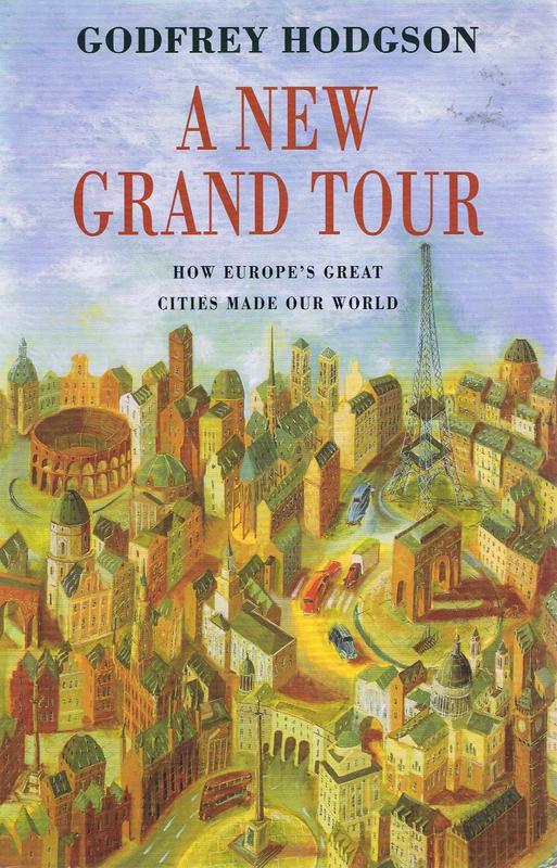 A new grand tour : how Europe's great cities made our world / Godfrey Hodgson cover