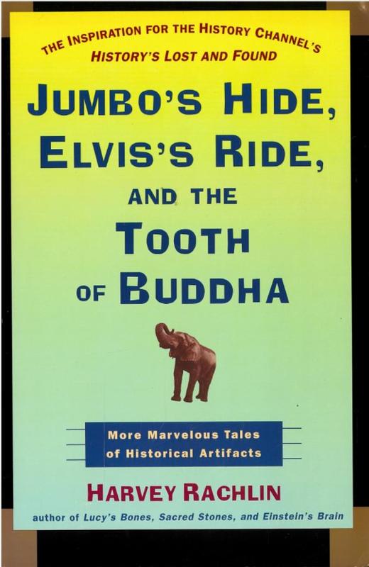 Jumbo's hide, Elvis's ride and the tooth of Buddha : more marvelous tales of historical artifacts / Harvey Rachlin cover