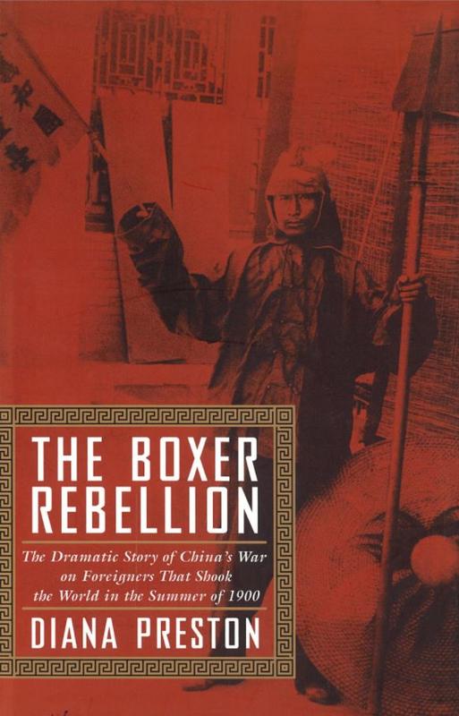 The Boxer Rebellion : the dramatic story of China's war on foreigners that shook the world in the summer of 1900 / Diana Preston cover