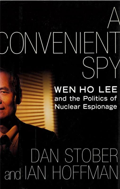 A convenient spy : Wen Ho Lee and the politics of nuclear espionage / Dan Stober and Ian Hoffman cover